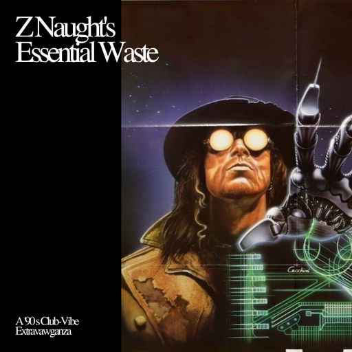 Z Naught's Essential Waste (A '90s Club-Vibe Extravaganza)