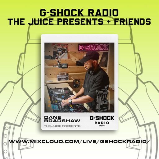 G-SHOCK Radio - The Juice Presents + Friends - Dane Bradshaw - 08/09