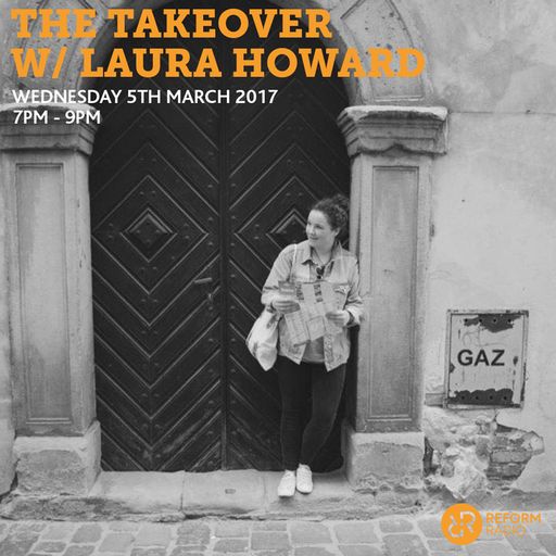 The Takeover w/ Laura Howard (Feels) 5th April 2017