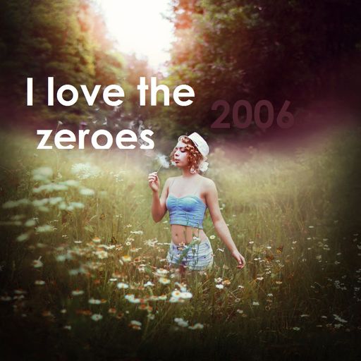 I Love the Zeroes - 2006