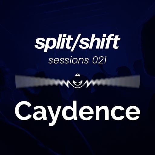 split/shift sessions 021 feat. Caydence
