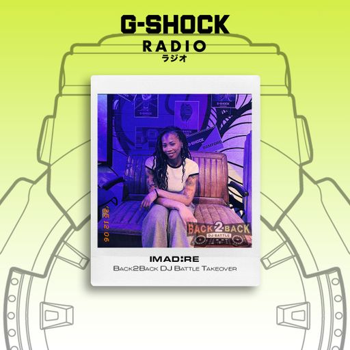 G-SHOCK Radio - Back2Back Dj Battle Takeover - Imad:re - 06/12