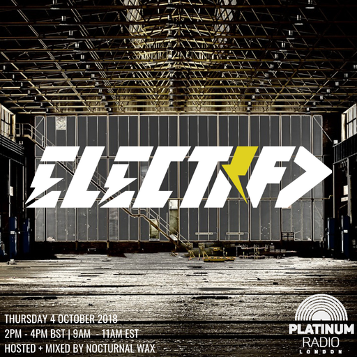 The Electrified Broadcast 052 with Nocturnal Wax (The Techno Special) (Thursday October 4 2018)