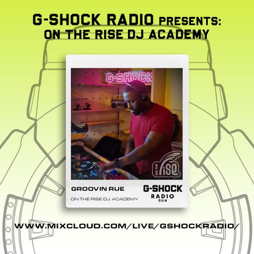 G-Shock Radio - On The Rise Dj Academy - Groovin Rue - 18/05