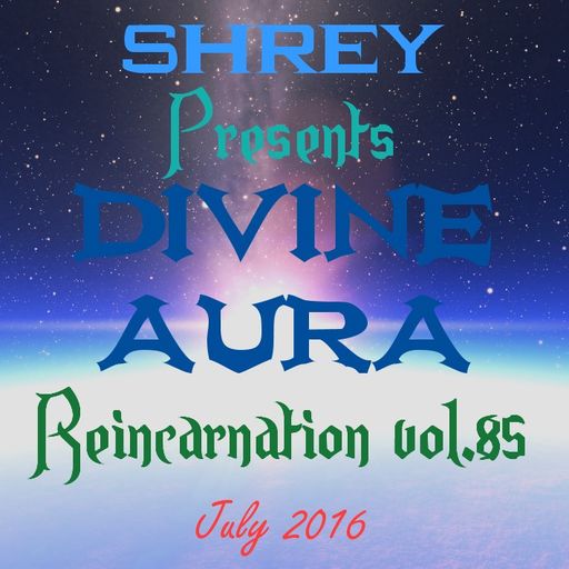 Shrey Pres. Divine Aura - Reincarnation Vol.85
