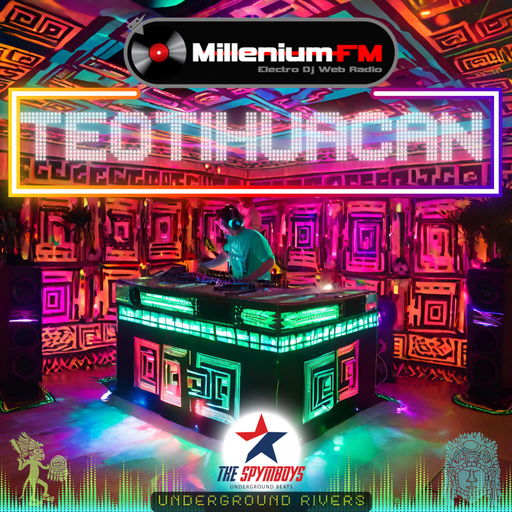 [ UNDERGROUND RIVERS #80 TEOTIHUACAN ] by SPYMBOYS On Millenium FM - Electro Dj Web Radio