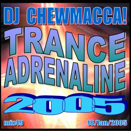 DJ Chewmacca! - mix49 - Trance Adrenaline 2005