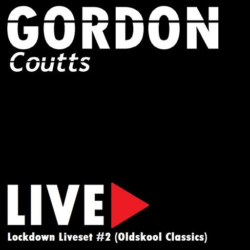 Gordon Coutts- Lockdown Liveset #2 (Oldskool Classics) (02.05.20)
