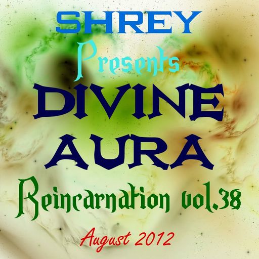 Shrey Pres. Divine Aura - Reincarnation Vol.38
