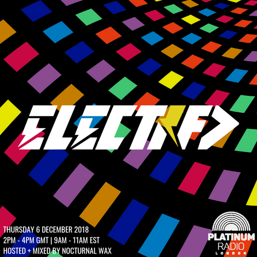 The Electrified Broadcast 061 with Nocturnal Wax (Thursday 6 December 2018 @ 2PM)