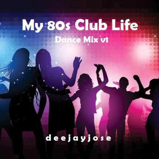 My 80s Club Life Dance Mix v1 by deejayjose