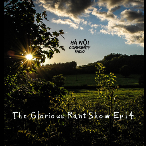 The Glorious Rant Show Ep 14 w/ Grant 05.11.2021
