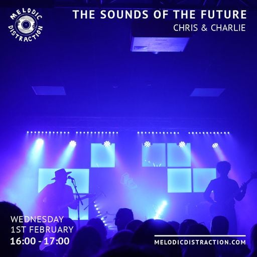 The Sounds Of The Future with Chris & Charlie (February '23)