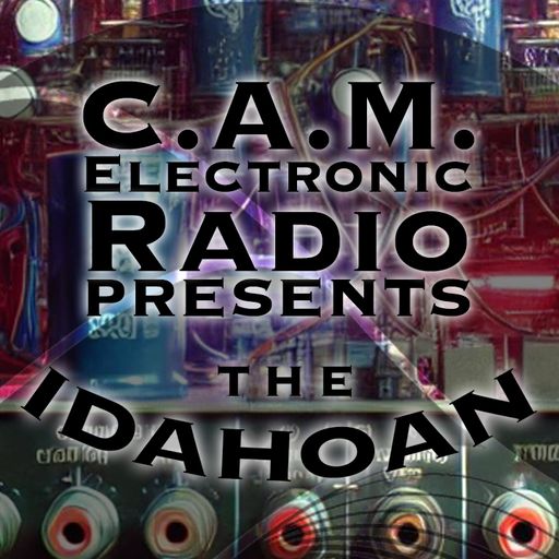 CAM ELECTRONIC RADIO meets THE IDAHOAN FROM ATLANTIC PROGRESSION 08-11-2024