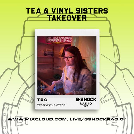 G-Shock Radio - Tea & Vinyl Sisters Takeover - Tea -09/03