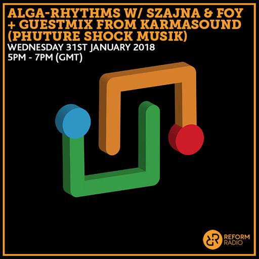 Alga-Rhythms w/ Szajna & FOY + Guestmix from Karmasound (Phuture Shock Musik) 31st January 2018