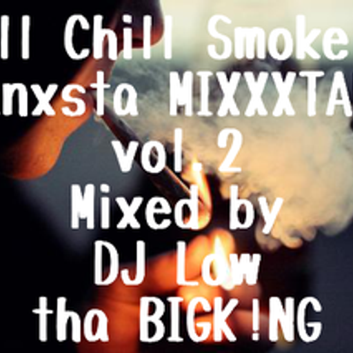 Chill Chill Smoke Up Ganxsta MIXXXTAPE vol.2