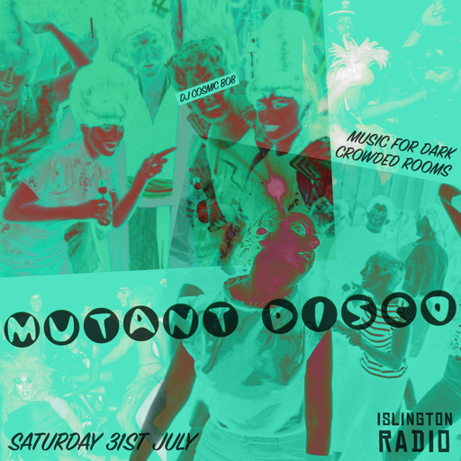 Mutant Disco with DJ Cosmic Bob (31/07/2021)