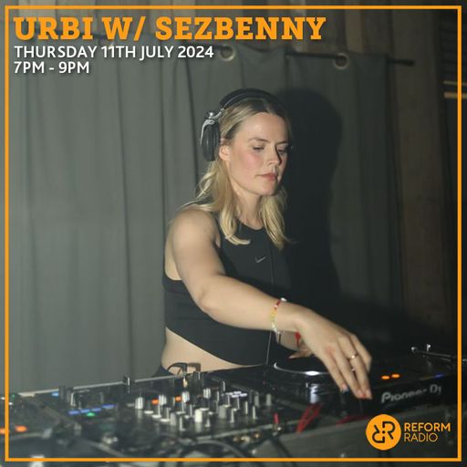 Urbi w/ Sezbenny 11th July 2024
