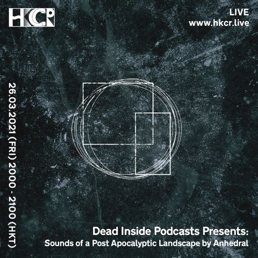 Dead Inside Podcasts Presents: Sounds of a Post Apocalyptic Landscape by Anhedral - 26/03/2021