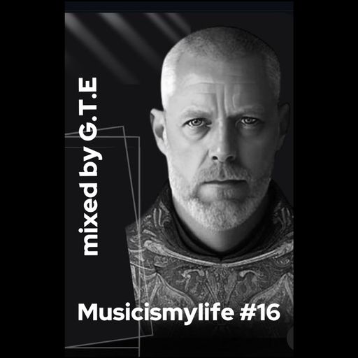 Musicismylife #16 mixed by G.T.E.