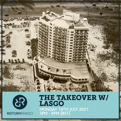 The Takeover w/ Lasgo 19th July 2021