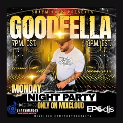 DEEJAY GOODFELLA
MONDAY NIGHT PARTY
09/01/25
#SHAYSMIXDJS