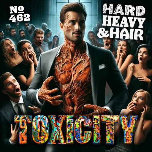 462 - Toxicity - The Hard, Heavy & Hair Show with Pariah Burke