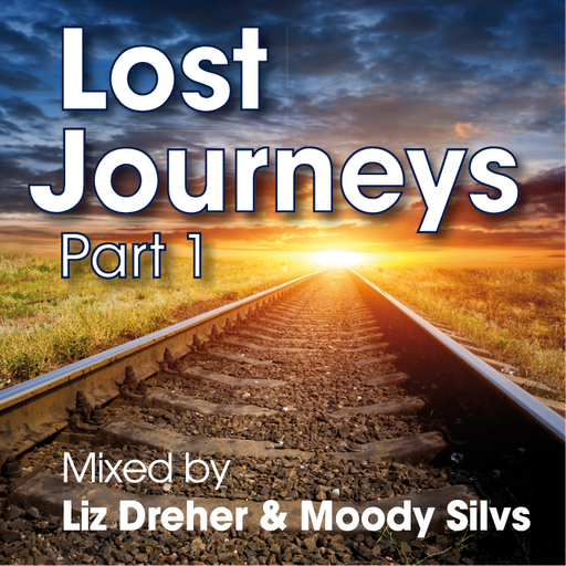 Lost Journeys - Part 1. Mixed by Liz Dreher & Moody Silvs