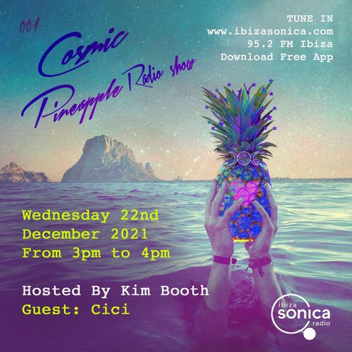 COSMIC PINEAPPLE RADIO SHOW - KIM BOOTH & CICI #01 22 DEC 2021