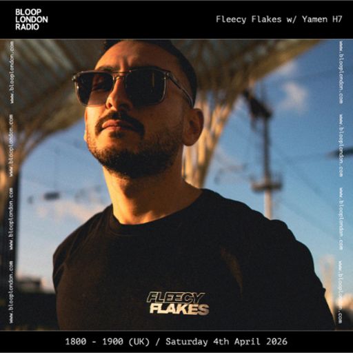Fleecy Flakes w/ Yamen H7 - 04.04.26  [Bloop London Radio]