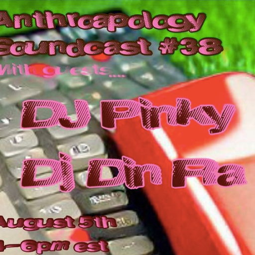 ANTHROAPOLOGY SOUNDCAST #44 w: DJ Pinky, DJ Din Ra, DJ Lamby88 8/6/22