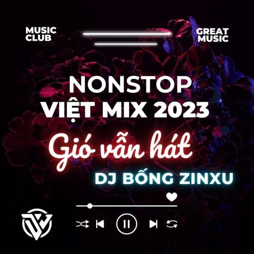 NONSTOP 2023 - GIÓ VẪN HÁT X VẦNG TRĂNG KHÓC & CHỈ CẦN EM HẠNH PHÚC - DJ BỐNG ZINXU MIX