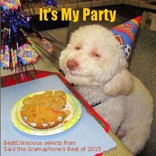 It's My Party - BeatConscious Selects from Said the Gramaphone's Best of 2015