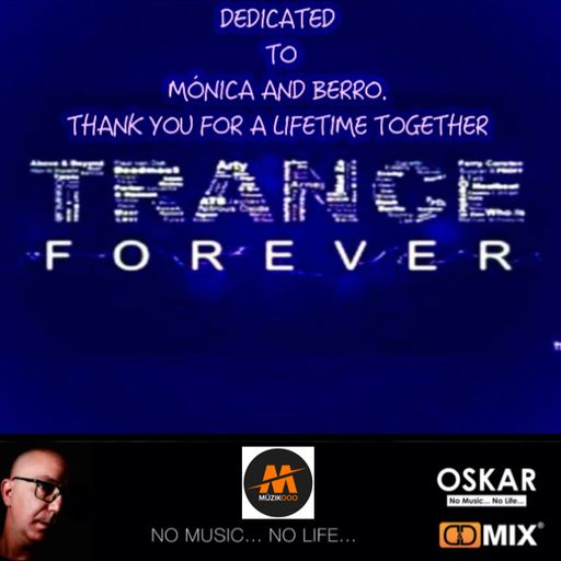 TRANCE FOREVER. DEDICATED TO MÓNICA AND BERRO. THANK YOU FOR A LIFETIME TOGETHER