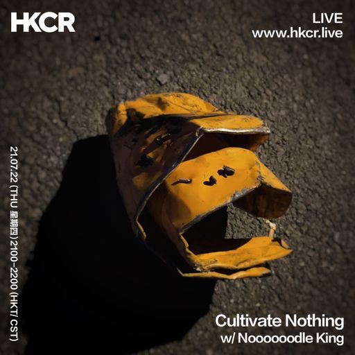 Cultivate Nothing w/ Noooooodle King - 21/07/2022