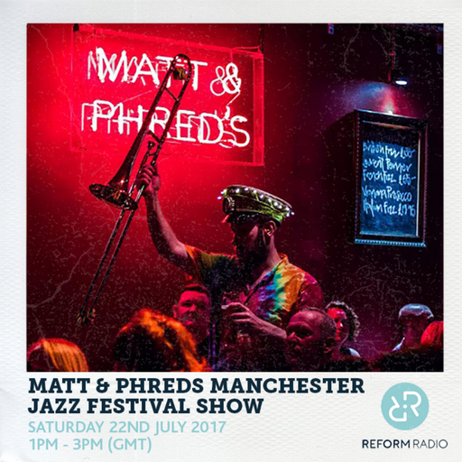 Matt & Phreds Manchester Jazz Festival Show 22nd July 2017