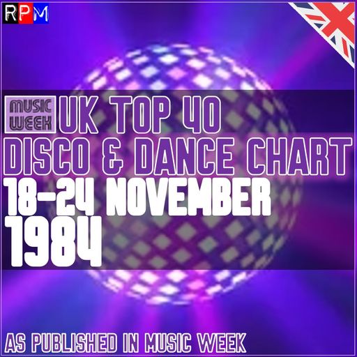 UK TOP 40 DISCO AND DANCE CHART : 18 - 24 NOVEMBER 1984