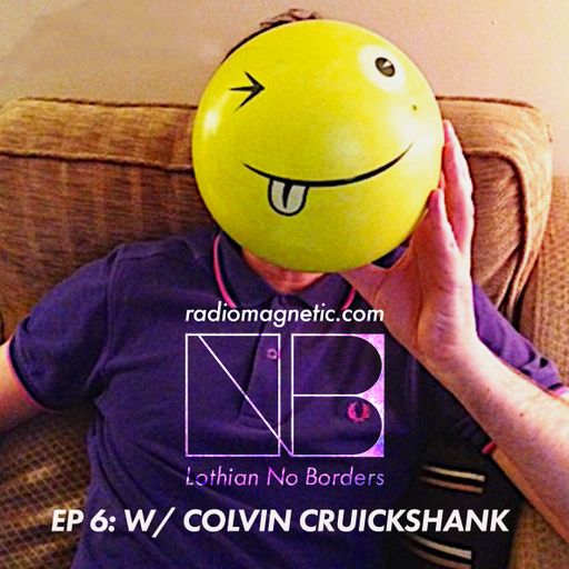 Lothian No Borders Ep 6 w/ Colvin Cruickshank