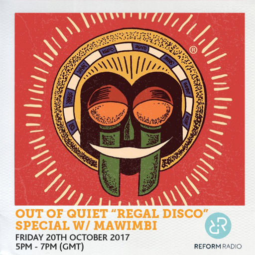 Out Of Quiet pt.42 "Regal Disco" Special w/ Mawimbi 20th October 2017