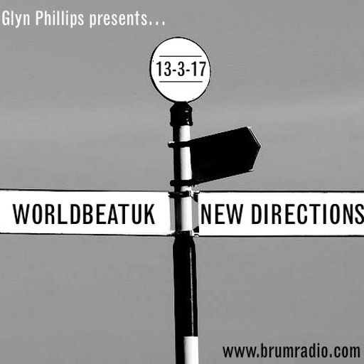 WorldBeatUK with Glyn Phillips - New Directions (13/03/2017)