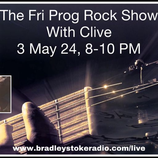 The Fri Prog Rock Show With Clive - 3rd May 2024