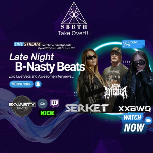 Late Night B-Nasty Beats #BNB279 w/ Kaeder, Serket and XXBWQ (SBBTH Take Over)