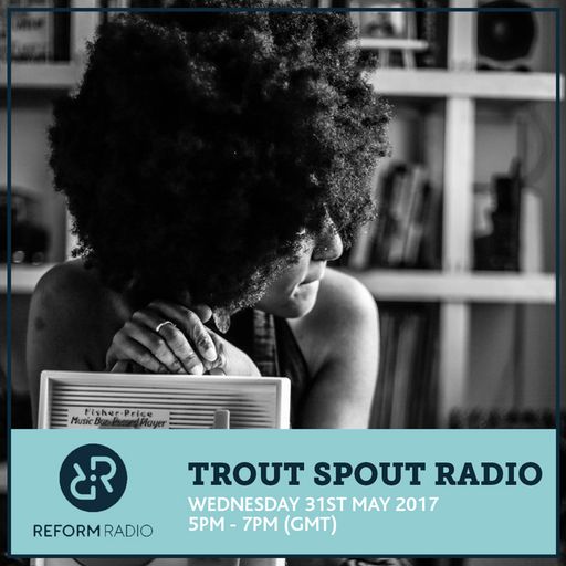 Trout Spout Radio 31st May 2017
