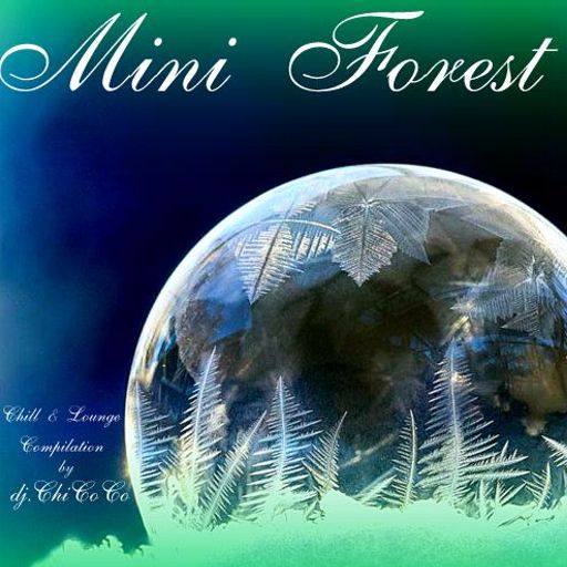 "" Mini Forest "" Chill & Lounge Compilation by dj.ChiCoCo