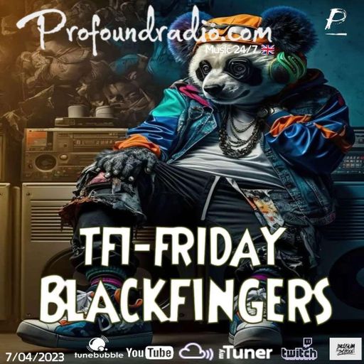 BLACKFINGERS ON TFI FRIDAY 07-04-23 @PROFOUND RADIO
