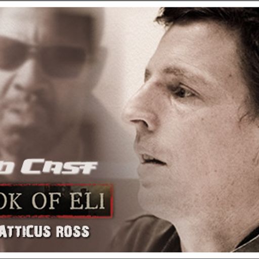 Soundcast Intv.  Atticus Ross (Book of Eli)