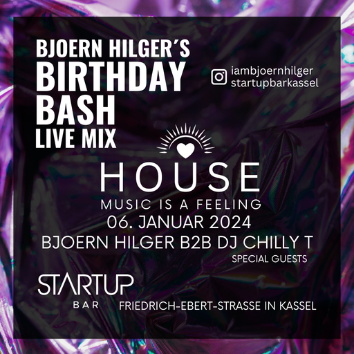 HOUSE MUSIC IS A FEELING STARTUP BAR KASSEL BJOERN HILGER BIRTHDAY BASH B2B DJ CHILLY T LIVE MIX