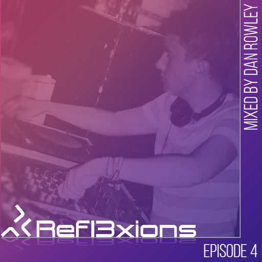 Refl3xions - Episode 4 with Dan Rowley