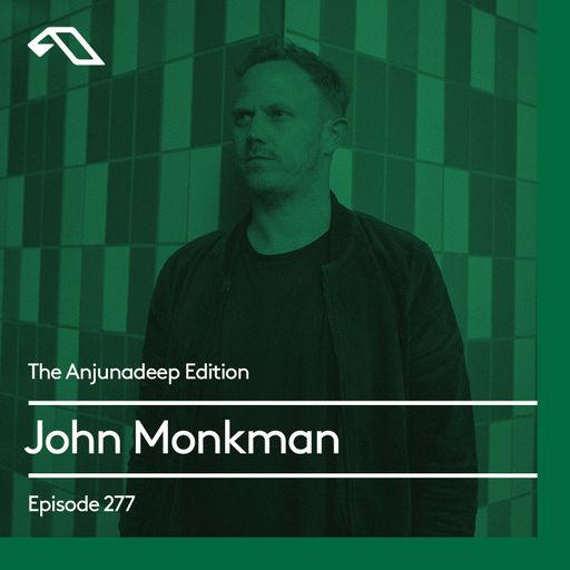 The Anjunadeep Edition 277 with John Monkman